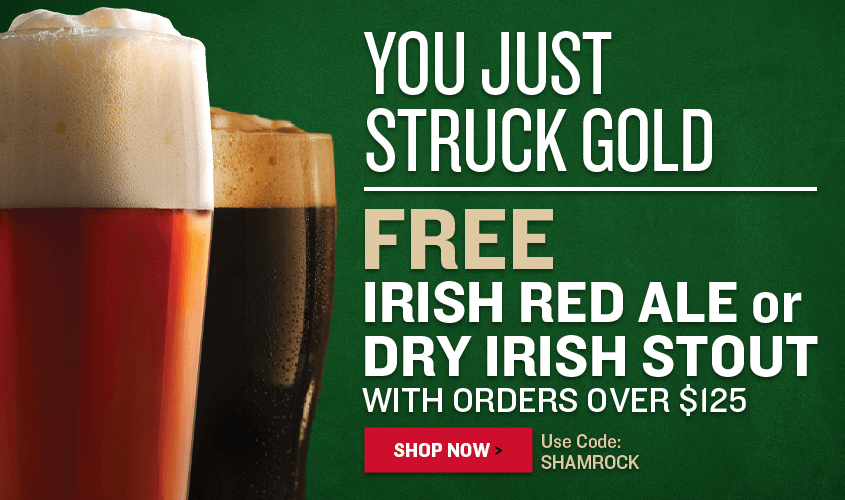 You Just Struck Gold
Get An Irish Blonde, Irish Red Ale or Dry Irish Stout
FREE on Orders Over $125! 
Use Code: SHAMROCK