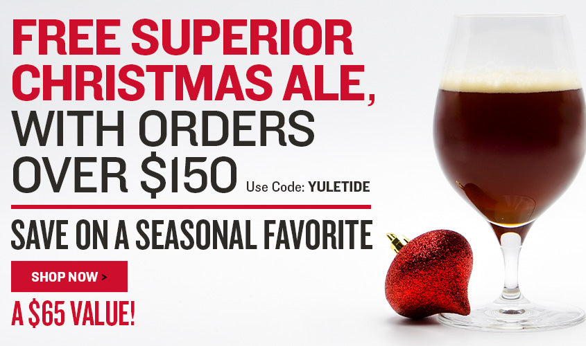 FREE SUPERIOR CHRISTMAS ALE (A $65 Value!)  With orders over $150 Save on a Seasonal Favorite Use Code: YULETIDE