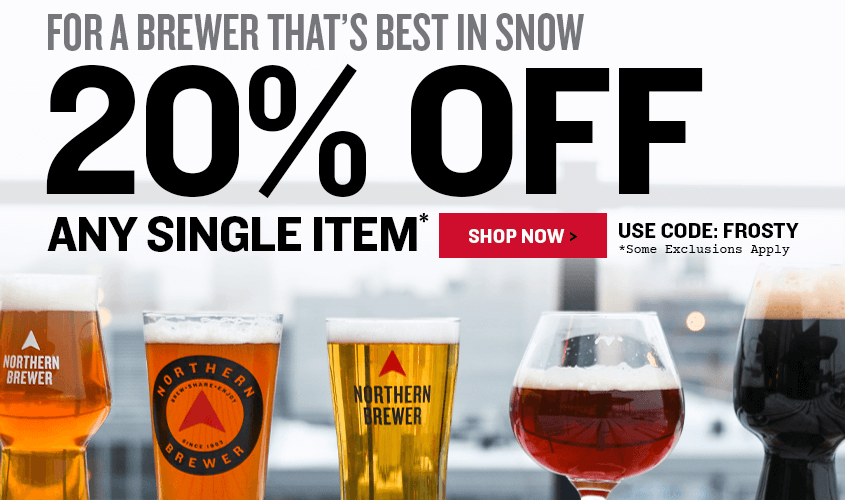 For a Brewer that’s Best in Snow
20% Off Any Single Item*
Use code FROSTY * Some exclusions apply.